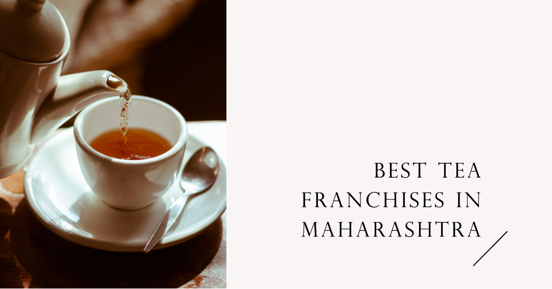 5 Best Tea Franchises In Maharashtra